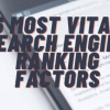 6 MOST VITAL SEARCH ENGINE RANKING FACTORS
